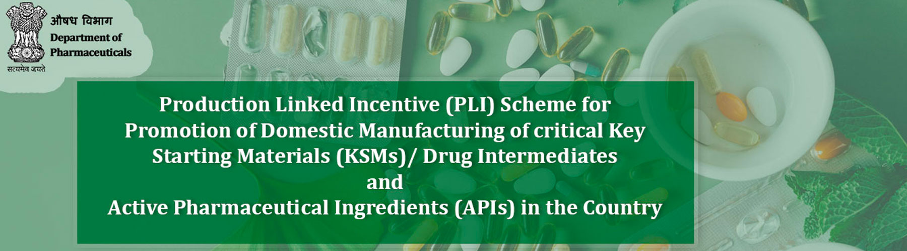 Production Linked Incentive (PLI) Scheme for Promotion of Domestic Manufacturing of critical Key Starting Materials (KSMs)/ Drug Intermediates and Active Pharmaceutical Ingredients (APIs) in the Country.