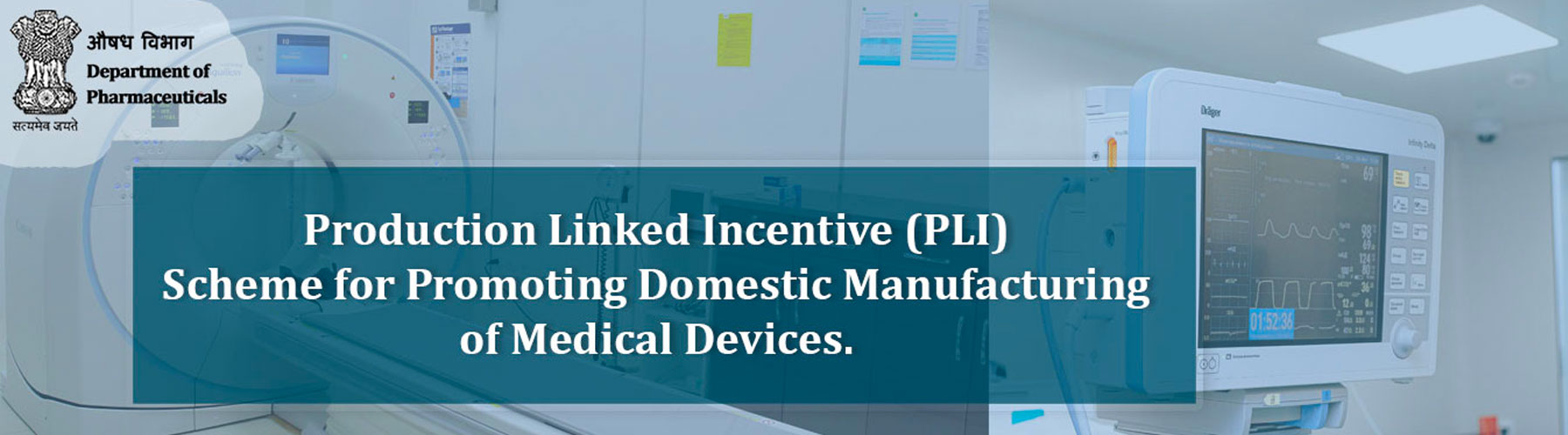 Production Linked Incentive (PLI) Scheme for Promoting Domestic Manufacturing of Medical Devices.